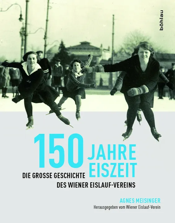 150 Jahre Eiszeit - Die Geschichte des Wiener Eislauf-Vereins - Agnes Meisinger - Bild 1