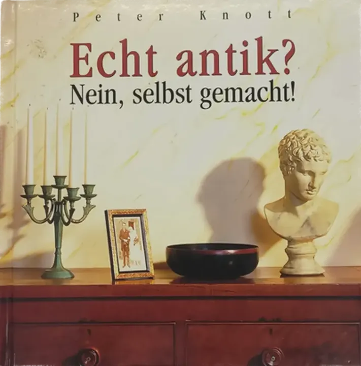 Echt antik? Nein, selbst gemacht! - Peter Knott - Bild 1