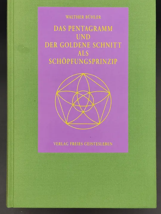 Das Pentagramm und der Goldene Schnitt als Schöpfungsprinzip -  Walther Bühler - Bild 1