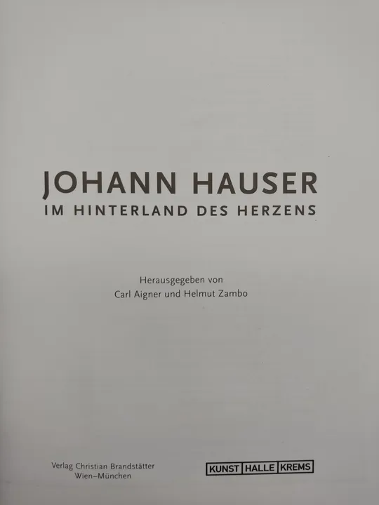 Johann Hauser. Im Hinterland des Herzens - Carl Aigner & Helmut Zambo [Hrsg.] - Bild 2