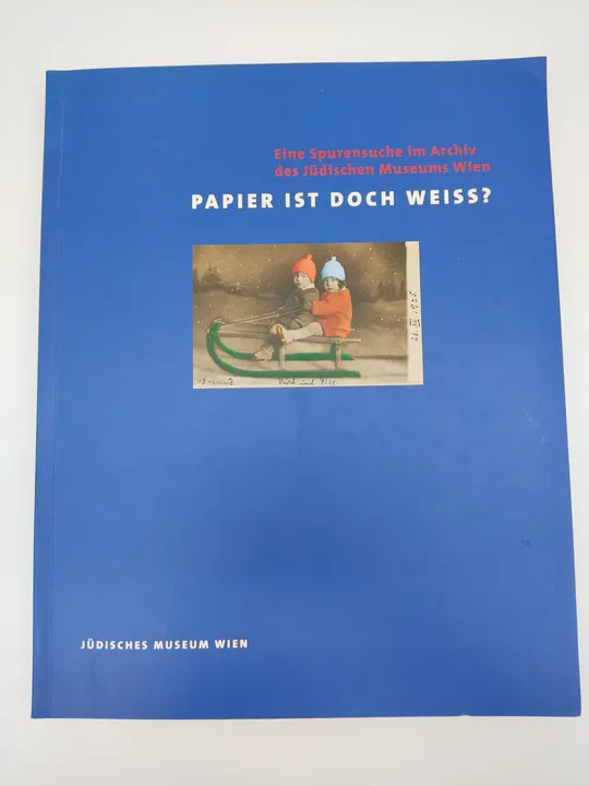 Papier ist doch weiss?: Eine Spurensuche im Archiv des Jüdischen Museums Wien-  Werner Hanak - Bild 1