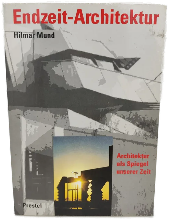 Endzeit-Architektur. Architektur als Spiegel unserer Zeit - Hilmar Mund - Bild 1