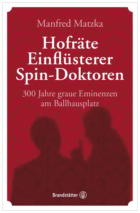 Hofräte, Einflüsterer, Spin-Doktoren - Manfred Matzka - Bild 1