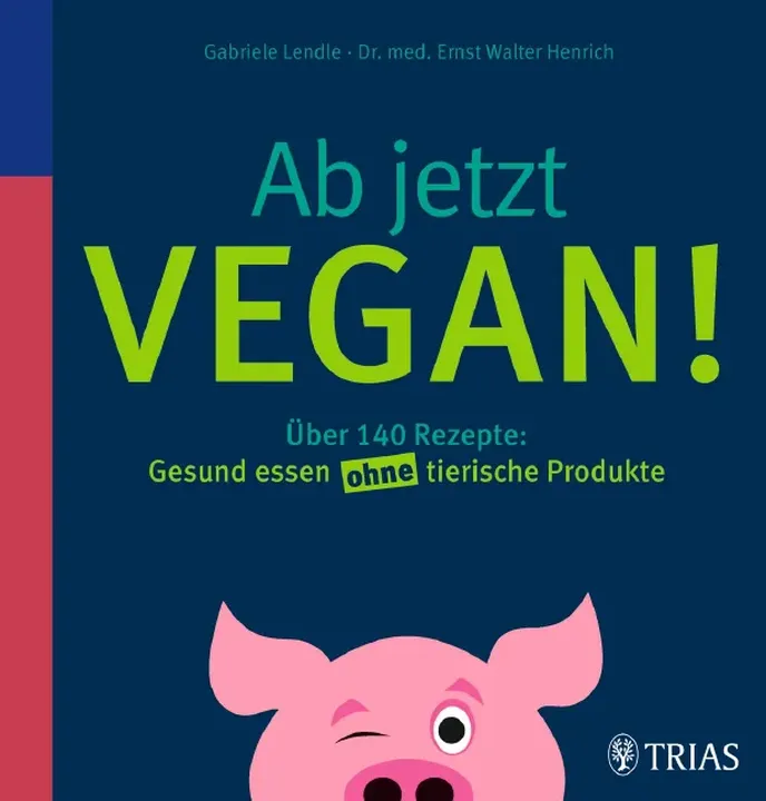 Ab jetzt vegan! - Gabriele Lendle, Ernst Walter Henrich - Bild 1