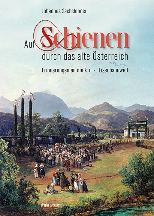 Auf Schienen durch das alte Österreich - Johannes Sachslehner - Bild 1