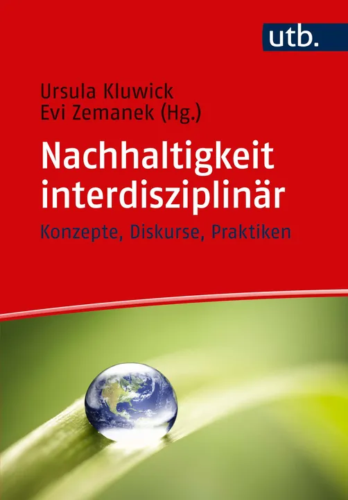 Nachhaltigkeit interdisziplinär - Konzepte, Diskurse, Praktiken  - Ursula Kluwick, Evi Zemanek (Hg.) - Bild 1