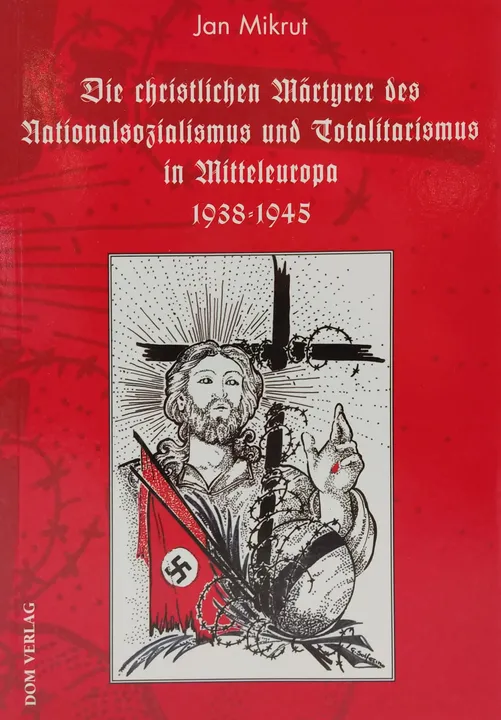 Die christlichen Märtyrer des Nationalsozialismus und Totalitarismus in Mitteleuropa 1938-1945 - Jan Mikrut - Bild 1