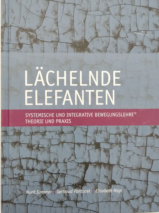 Lächelnde Elefanten. Systemische und Integrative Bewegungslehre - Nurit Sommer, Gertraud Pantucek, Elisabeth Mayr - Bild 2