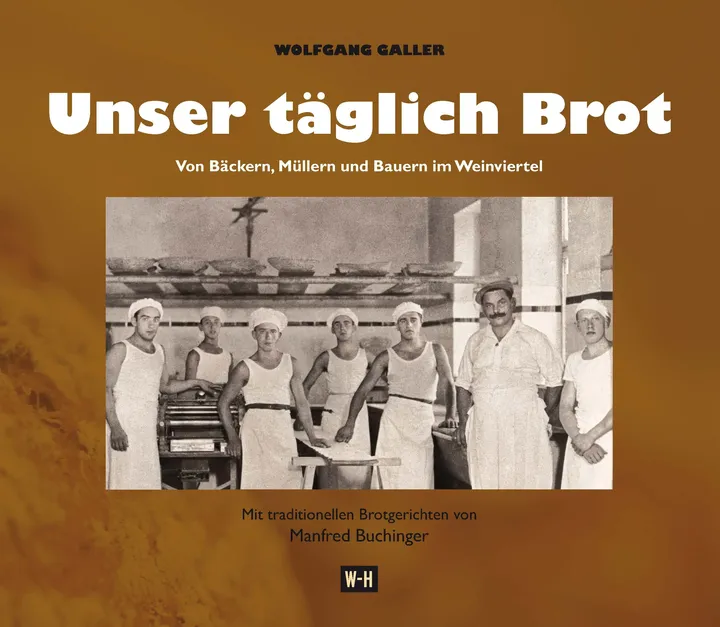 Unser täglich Brot. Von Bäckern, Müllern und Bauern im Weinviertel - Wolfgang Galler - Bild 2