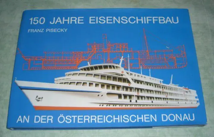 150 Jahre Eisenschiffbau an der österreichischen Donau - Franz Pisecky - Bild 1