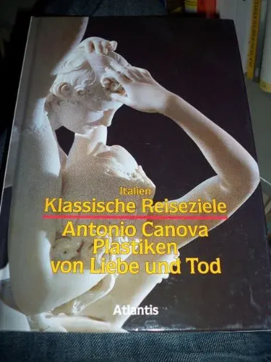 Klassische Reiseziele, Antonio Canova, Plastiken von Liebe und Tod - Gianni C. Sciolla - Bild 2