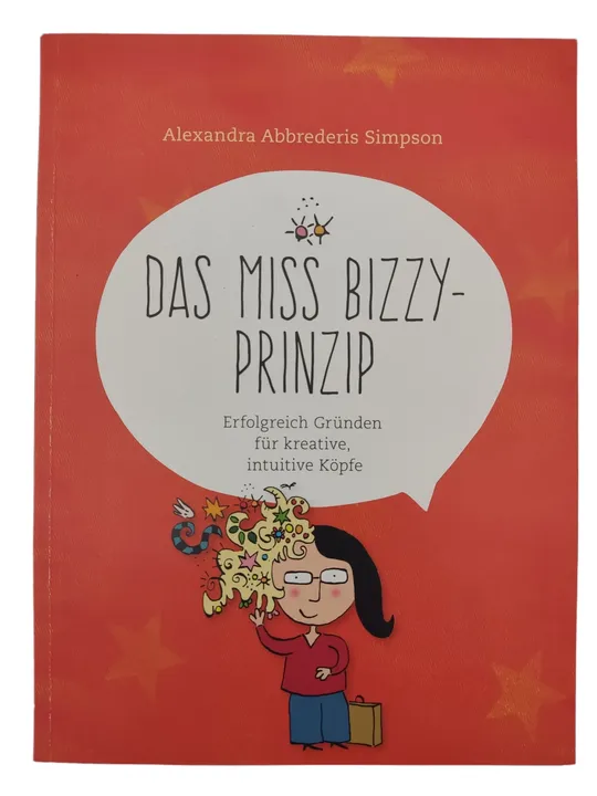 Das Miss Bizzy-Prinzip: Erfolgreich Gründen für kreative, intuitive Köpfe - Bild 1