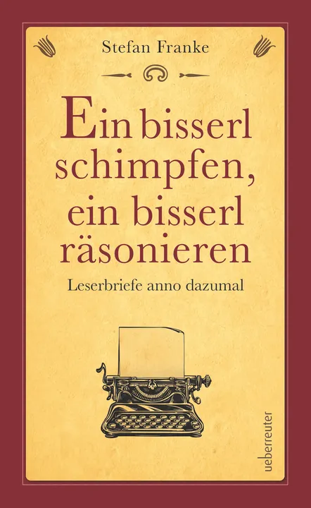 Ein bisserl schimpfen ein bisserl räsonieren - Stefan Franke - Bild 1