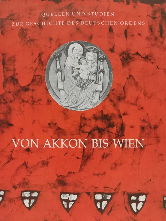 Quellen Studien zur Geschichte des Deutschen Ordens - Von Akkon bis Wien - Herausgegeben von Udo Arnold - Bild 1