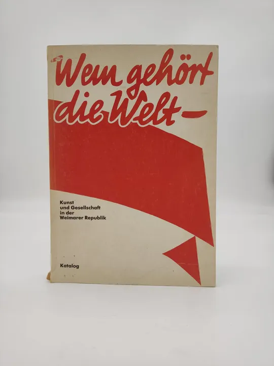 Wem gehört die Welt : Kunst und Gesellschaft in der Weimarer Republik-  - Bild 1