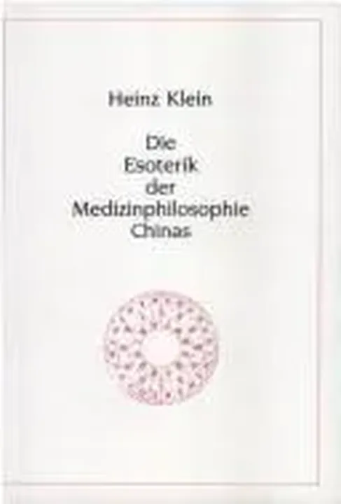 Die Esoterik der Medizinphilosophie Chinas - Heinz Klein - Bild 1