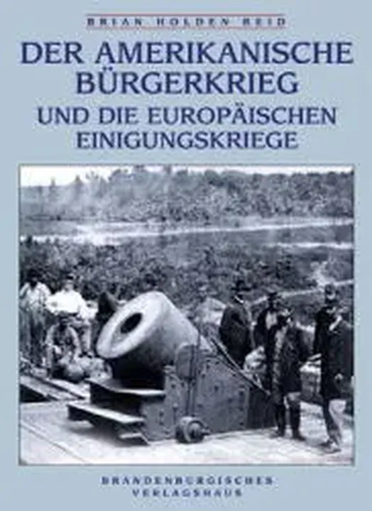 Der amerikanische Bürgerkrieg und die europäischen Einigungskriege - Brian Holden Reid - Bild 1