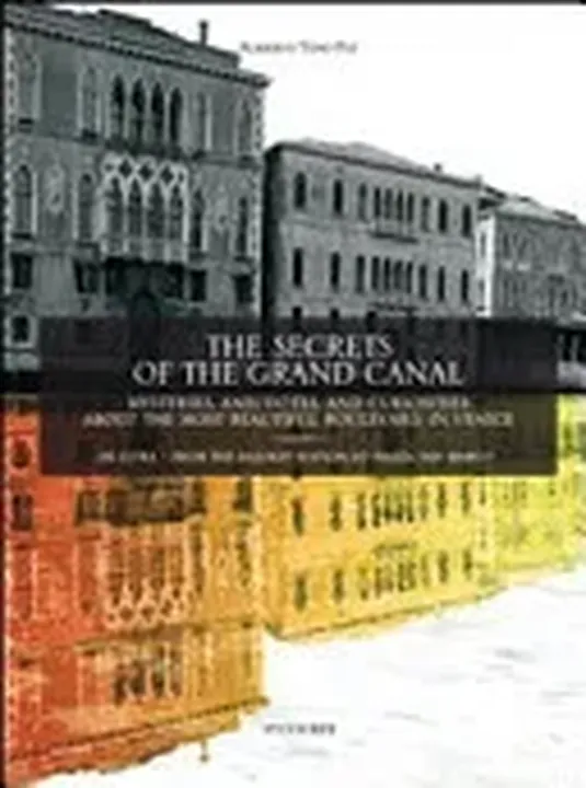 The Secrets of the Grand Canal. Mysteries, Anecdotes, and Curiosities about the Most Beautiful Boulevardin the World - Alberto Toso Fei - Bild 1