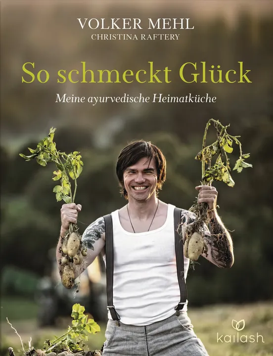 So schmeckt Glück - Meine ayurvedische Heimatküche - Volker Mehl, Christina Raftery - Bild 1