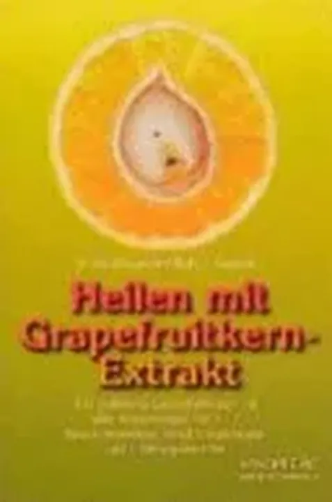 Heilen mit Grapefruitkern-Extrakt - Shalila Sharamon,Bodo J. Baginski - Bild 1