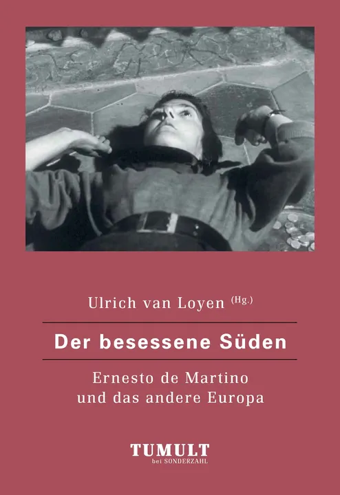 Der besessene Süden - Ernesto de Martino und das andere Europa - Ulrich van Loyen (Hg.)  - Bild 1