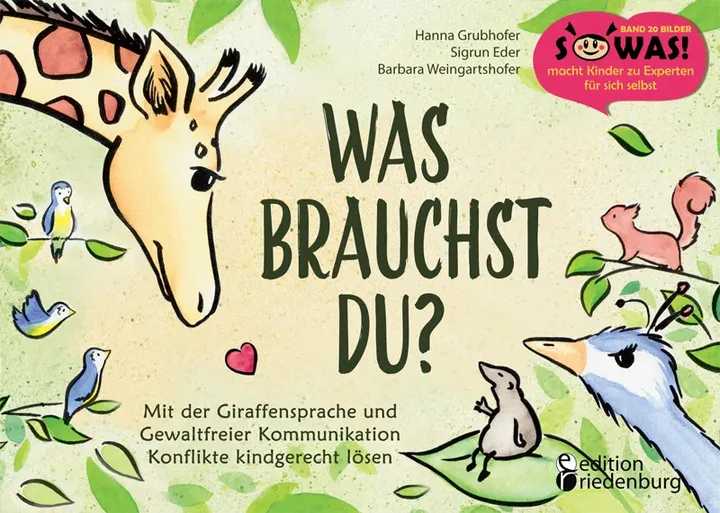 Was brauchst du? Mit der Giraffensprache und Gewaltfreier Kommunikation Konflikte kindgerecht lösen - Hanna Grubhofer,Sigrun Eder - Bild 1