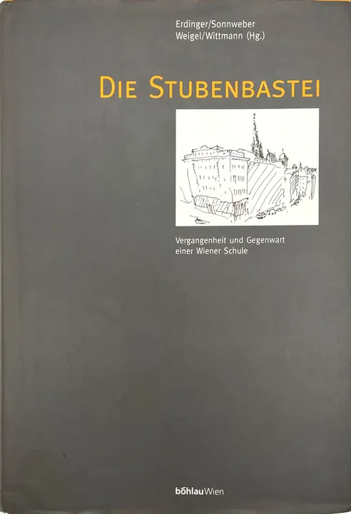 Die Stubenbastei - Vergangenheit und Gegenwart einer Wiener Schule - Erdinger/Sonnweber Weigel/Wittmann (Hg.) - Bild 1