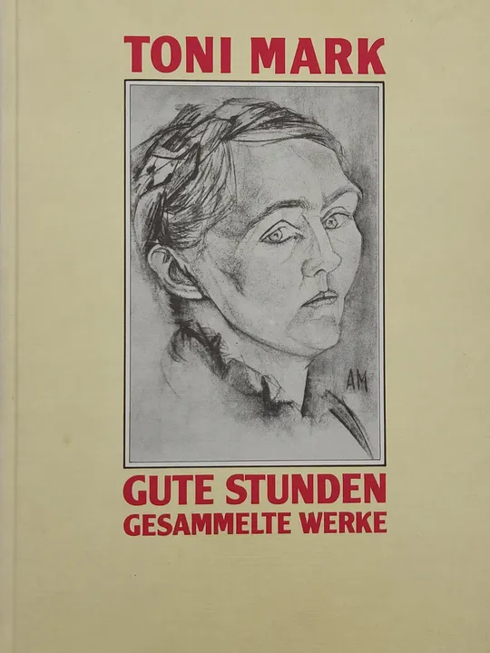 Toni Mark. Gute Stunden. Gesammelte Werke - Karl Mark (Hrsg.) - Bild 2