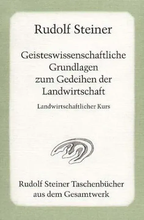 Geisteswissenschaftliche Grundlagen zum Gedeihen der Landwirtschaft - Rudolf Steiner - Bild 1