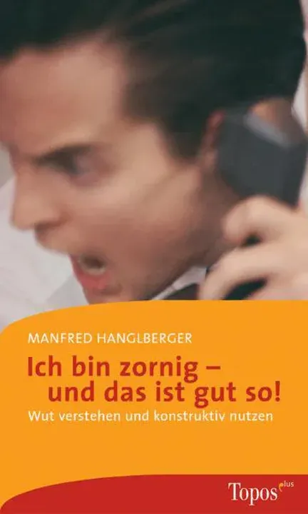 Ich bin zornig - und das ist gut so - Manfred Hanglberger - Bild 1