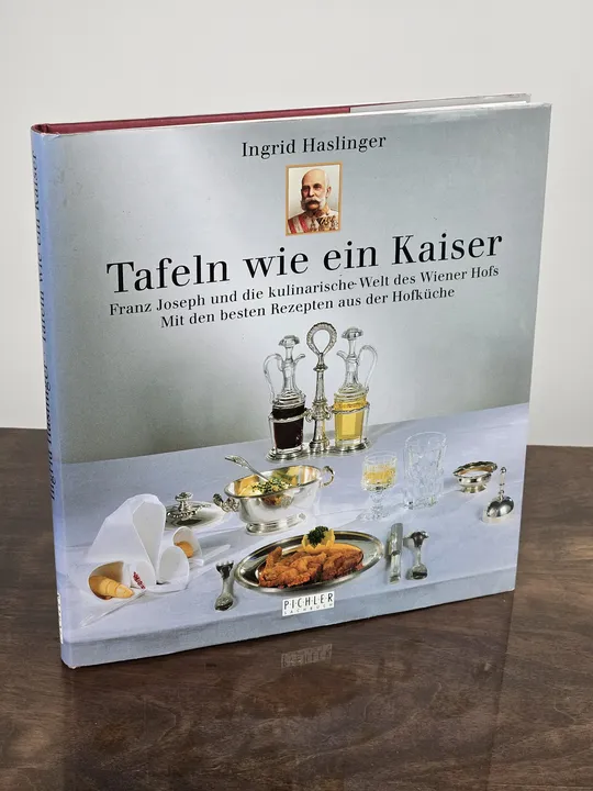Tafeln wie ein Kaiser - Ingrid Haslinger - Bild 1