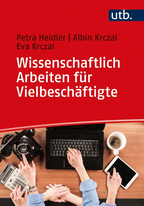 Wissenschaftlich Arbeiten für Vielbeschäftigte - Petra Heidler, Albin Krczal, Eva Krczal - Bild 1