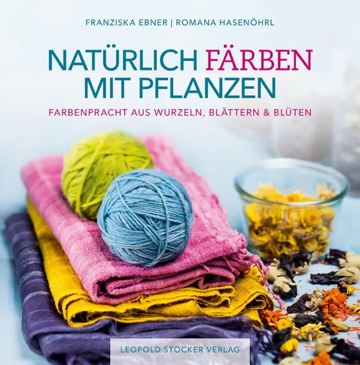 Natürlich färben mit Pflanzen - Franziska Ebner, Romana Hasenöhrl - Bild 1