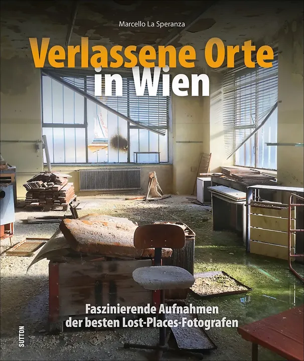 Buch: Verlassene Orte in Wien - Marcello Dr. La Speranza - Bild 1