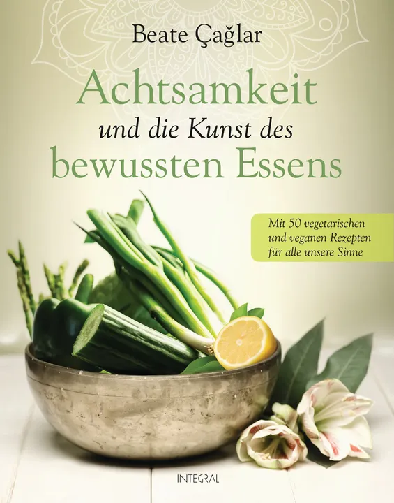 Achtsamkeit und die Kunst des bewussten Essens - Beate Caglar - Bild 1