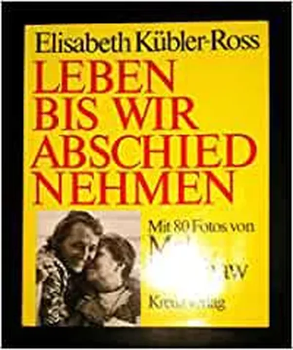 Leben bis wir Abschied nehmen - Elisabeth Kübler-Ross,Paul Becker - Bild 1