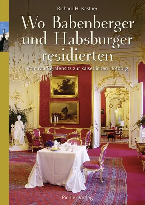 Wo Babenberger und Habsburger residierten - Richard H Kastner - Bild 1