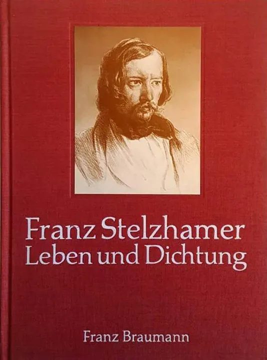 FRANZ STELZHAMER, Leben und Dichtung - Franz Braumann - Bild 1