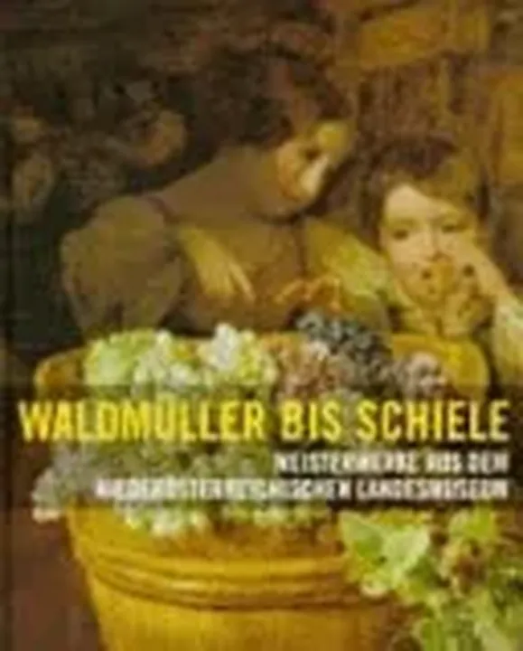 Waldmüller bis Schiele - Niederösterreichisches Landesmuseum - Bild 1