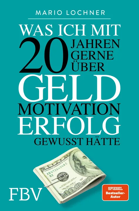 Was ich mit 20 Jahren gerne über Geld, Motivation, Erfolg gewusst hätte - Mario Lochner - Bild 1