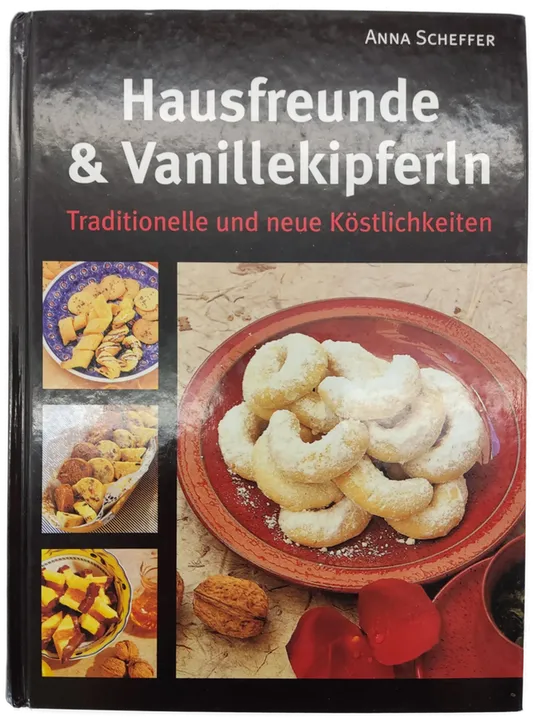 Hausfreunde & Vanillekipferln. Traditionelle und neue Köstlichkeiten - Anna Scheffer - Bild 1