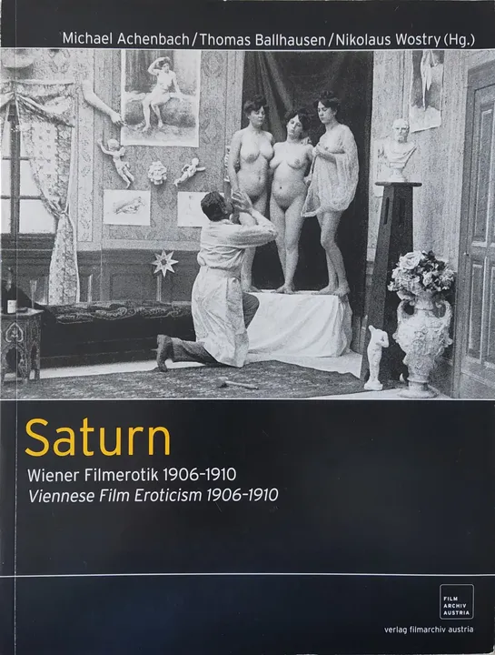Saturn - Wiener Filmerotik 1906-1910 Michael Achenbach/ Thomas Ballhausen/Nikolaus Wostry (Hg.)  - Bild 1