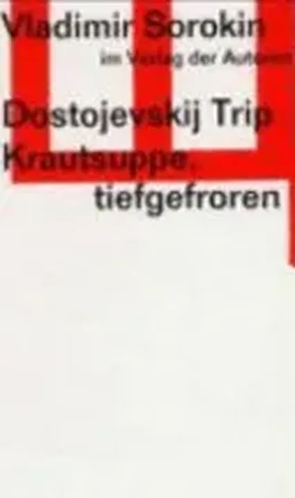 Dostojevskij-Trip. Krautsuppe, tiefgefroren - Vladimir G. Sorokin - Bild 1