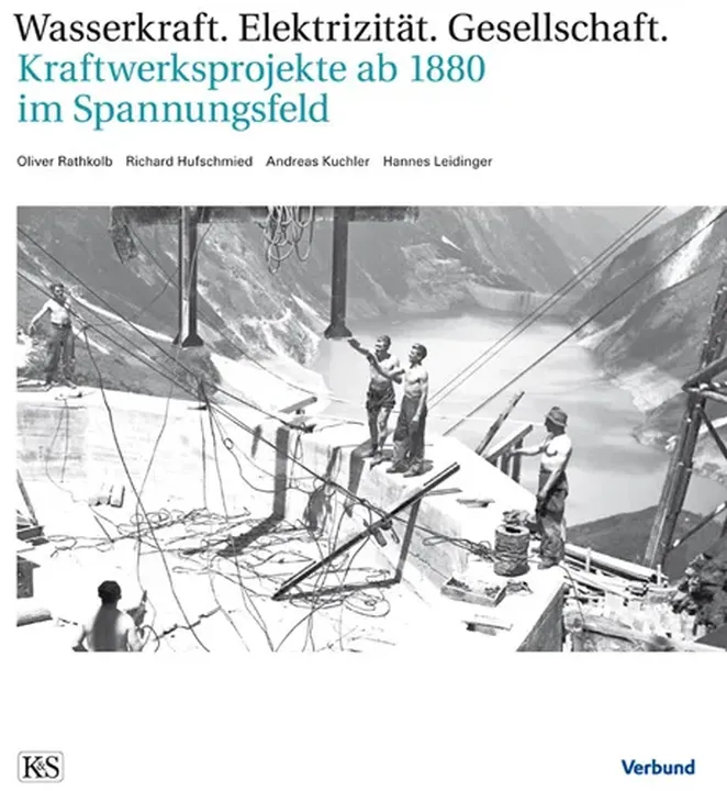 Wasserkraft – Elektrizität – Gesellschaft - Oliver Rathkolb,Hannes Leidinger,Richard Hufschmied,Andreas Kuchler - Bild 1