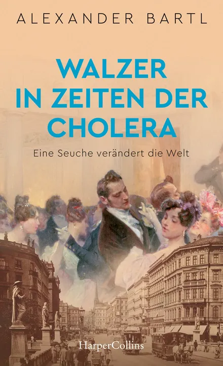 Walzer in Zeiten der Cholera – Eine Seuche verändert die Welt - Alexander Bartl - Bild 1