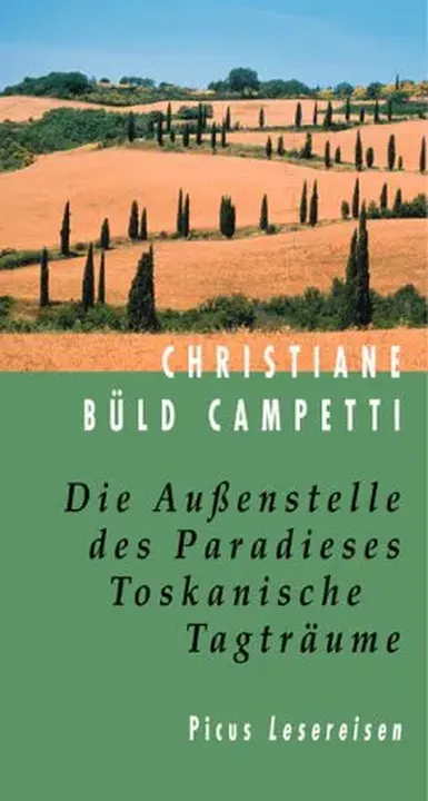 Die Aussenstelle des Paradieses. Toskanische Tagträume - Christiane Büld Campetti - Bild 1