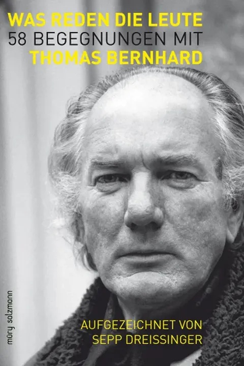 Was reden die Leute - 58 Begegnungen mit Thomas Bernhard - Sepp Dreissinger - Bild 1