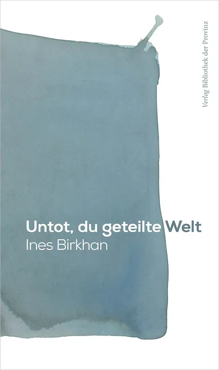 Untot, du geteilte Welt - Ines Birkhan - Bild 1