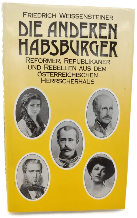 Die anderen Habsburger. Reformer, Republikaner und Rebellen aus dem Österreichischen Herrscherhaus - Friedrich Weissensteiner - Bild 1