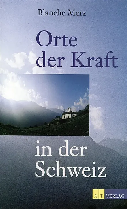 Orte der Kraft in der Schweiz - Blanche Merz - Bild 1